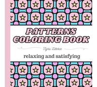 Patterns coloring book relaxing and satysfing: Abstract, Cute and Cozy Designs for Adults and Teens - Stress Relief, Fun and Creativity