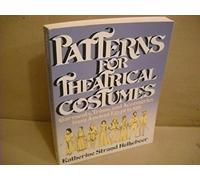 Patterns for Theatrical Costumes: Garments, Trims and Accesories Egypt to 1915