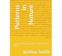 Patterns in Nature: A Journey Through Sequences Symmetry and More
