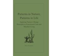 Patterns in Nature, Patterns in Life: Applying Nature’s Design Principles to Functional Craft and Mindful Living