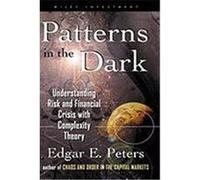 Patterns in the Dark: Understanding Risk and Financial Crisis with Complexity Theory Peters, Edgar E. (Auteur)