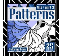 Patterns. Mix/Part 3. 25!: The "Patterns. Mix/Part 3. 25!" coloring book invites you into a world of creativity with 25 captivating designs, including and inspiration.