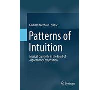 Patterns of Intuition: Musical Creativity in the Light of Algorithmic Composition