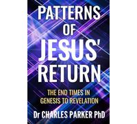 Patterns of Jesus' Return: The End Times in Genesis to Revelation