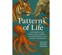 Patterns of Life: Exploring the Structure, Minds, and Ecologies of the Animal Kingdom
