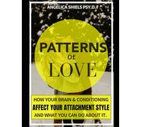 Patterns of Love: How your brain and conditioning affect your attachment style, and what you can do about it.