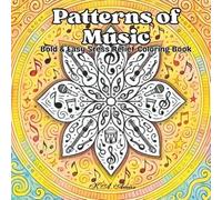 Patterns of Musiс: Coloring Book for Adults and Teens, Musical Mandalas and Relaxing Patterns, Stress Relief Designs Inspired by Classical, Jazz, Rock, Pop, and More (Bold & Easy Coloring)