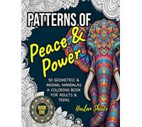 Patterns Of Peace & Power: 50 GEOMETRIC & ANIMAL MANDALAS A COLORING BOOK FOR ADULTS & TEENS