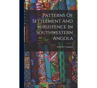 Patterns Of Settlement And Subsistence In Southwestern Angola