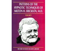Patterns of the Hypnotic Techniques of Milton H. Erickson, M.D. - Volume I