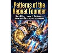 Patterns of the Repeat Founder: Distilling Launch Patterns from Serial Startup Founders