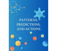 Patterns, Predictions, and Actions: A story about machine learning
