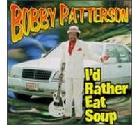 Patterson, Bobby - I'd Rather Eat Soup