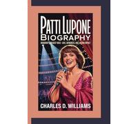 PATTI LUPONE BIOGRAPHY: Broadway’s Boldest Voice-Love, Outbursts, and Lasting Impact