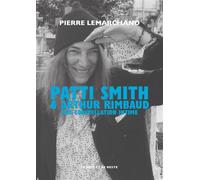 Patti Smith & Arthur Rimbaud - Une constellation intime - Pierre Lemarchand - Le Mot Et Le Reste - broché - Biographie