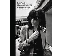 Patti Smith "Horses" , Paris 1976 - Claude Gassian - Gallimard - relié - Catalogue d'exposition