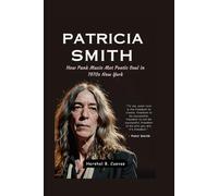 Patti Smith: How Punk Music met Poetic Soul in 1970s New York