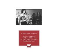 Patti Smith, La Poétique Du Rock - New York 1967-1975