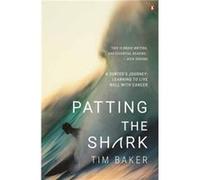 Patting the Shark by Tim Baker Tim Baker (Auteur)