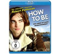 Pattinson,Robert - How to Be: das Leben Ist (K)Ein Wunschkonzert [Blu-ray]