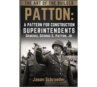 Patton: A Pattern for Construction Superintendents: The art of war and construction are similar. If we are willing to learn the lessons.