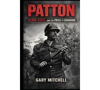PATTON: Blood, Steel, and the Price of Command