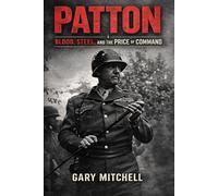 PATTON: Blood, Steel, and the Price of Command