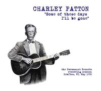 Patton Charley - Some of These Days I LL Be Gone The Paramount Recording Session [Import]