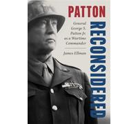 Patton Reconsidered General George S. Patton Jr. as a Wartime Commander - James Ellman - Stackpole Books - ebook (ePub) - Livre