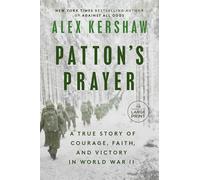 Patton's Prayer: A True Story of Courage, Faith, and Victory in World War II