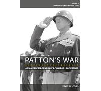 Patton's War: An American General's Combat Leadership Volume 3: January 1-December 21, 1945 (Volume 3)