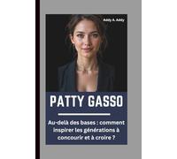 PATTY GASSO: Au-delà des bases : comment inspirer les générations à concourir et à croire ?