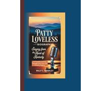 PATTY LOVELESS BIOGRAPHY: Singing from the Heart of Kentucky-A Powerful Journey Through Love, Loss, and Country Legacy