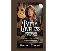 Patty Loveless: Heartstrings and Honky-Tonk: The Untold Journey of a Country Music Icon Who Sang Life, Love, and Legacy