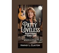 Patty Loveless: Heartstrings and Honky-Tonk: The Untold Journey of a Country Music Icon Who Sang Life, Love, and Legacy