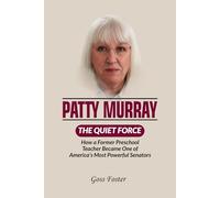 Patty Murray: The Quiet Force - How a Former Preschool Teacher Became One of America's Most Powerful Senators