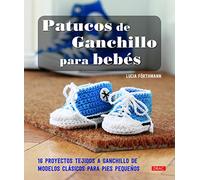 Patucos de ganchillo para bebés: 16 proyectos tejidos a ganchillo de modelos clásicos para pies pequeños