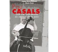 Pau Casals, une vie, une oeuvre au service de la paix