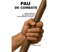 Pau de Combate: Curso Completo de Treino em Casa em Autodefesa - do Zero.: Guia detalhado para principiantes: como utilizar um pau