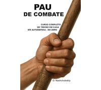 Pau de Combate: Curso Completo de Treino em Casa em Autodefesa - do Zero.: Guia detalhado para principiantes: como utilizar um pau
