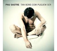 Pau Sastre - Tan Bons COM puguem ser [Import]