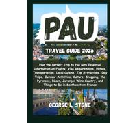 Pau Travel Guide 2026: Plan the Perfect Trip to Pau with Essential Information on Flights, Visa Requirements, Hotels, Transportation, Local Cuisine, ... and Things to Do in Southwestern France