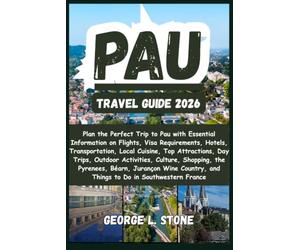 Pau Travel Guide 2026: Plan the Perfect Trip to Pau with Essential Information on Flights, Visa Requirements, Hotels, Transportation, Local Cuisine, ... and Things to Do in Southwestern France