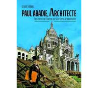 Paul Abadie, Architecte - Des Églises De Charente Au Sacré-Coeur De Montmartre