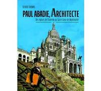 Paul Abadie, architecte - Des églises de Charente au Sacré-Coeur de Montmartre Olivier Thomas (Auteur)