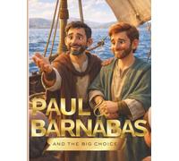 Paul and Barnabas and the Big Choice: A Bible story about friendship, disagreement, and how Jesus never stops working