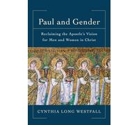 Paul and Gender: Reclaiming the Apostle's Vision for Men and Women in Christ