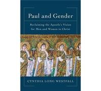 Paul and Gender Reclaiming the Apostles Vision for Men and Women in Christ by Cynthia Long Westfall Inconnu (Auteur)