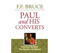 Paul and His Converts - How Paul Nurtured the Churches he Planted