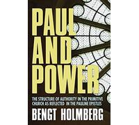Paul and Power: The Structure of Authority in the Primitive Church as Reflected in the Pauline Epistles